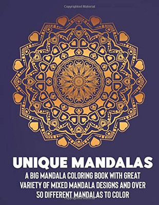 UNIQUE MANDALAS: A Big Mandala Coloring Book with Great Variety of Mixed Mandala Designs and Over 100 Different Mandalas to Color