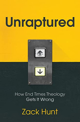 Unraptured: How End Times Theology Gets It Wrong - 9781513804156