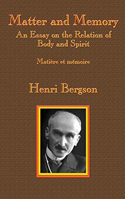 Matter And Memory: An Essay On The Relation Of Body And Spirit - 9781515423898