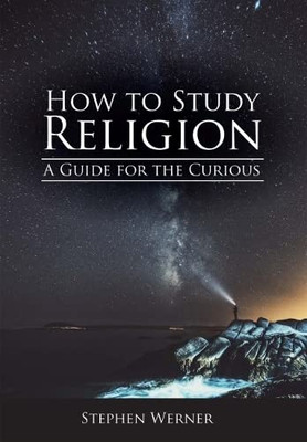How To Study Religion: A Guide For The Curious - 9781516544875