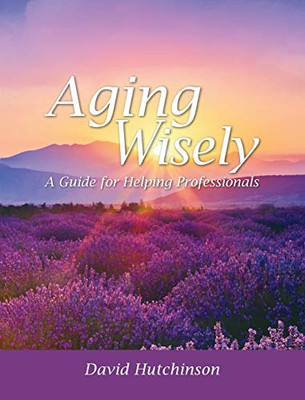 Aging Wisely: A Guide For Helping Professionals - 9781516575565