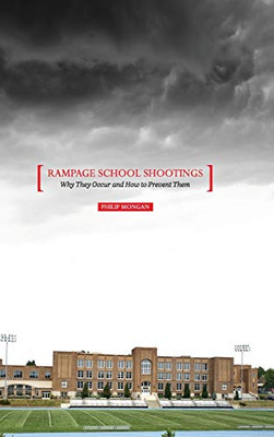 Rampage School Shootings: Why They Occur And How To Prevent Them - 9781516577958