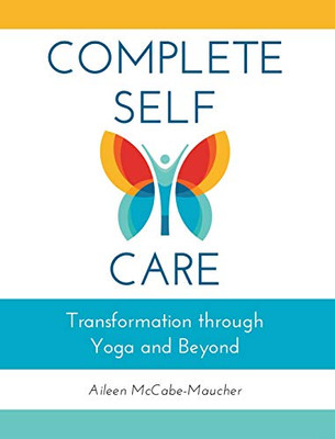 Complete Self-Care: Transformation Through Yoga And Beyond - 9781516587667