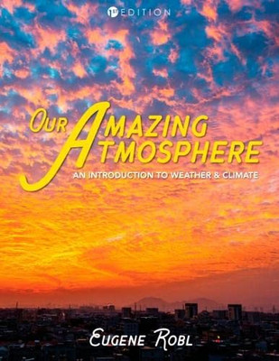 Our Amazing Atmosphere: An Introduction To Weather And Climate - 9781516591763