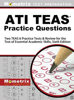 Ati Teas Practice Questions: Two Teas 6 Practice Tests & Review For The Test Of Essential Academic Skills, Sixth Edition - 9781516711604