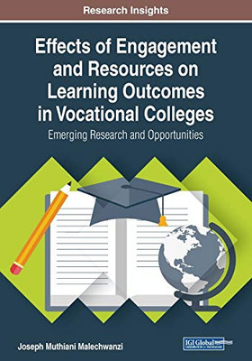 Effects Of Engagement And Resources On Learning Outcomes In Vocational Colleges: Emerging Research And Opportunities - 9781522592518
