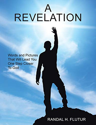A Revelation: Words And Pictures That Will Lead You One Step Closer To God - 9781524653798