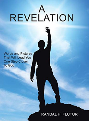 A Revelation: Words And Pictures That Will Lead You One Step Closer To God - 9781524653804