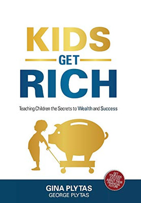 Kids Get Rich: Teaching Children The Secrets To Wealth And Success - 9781525517822