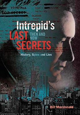 Intrepid'S Last Secrets: Then And Now: History, Spies And Lies - 9781525524134