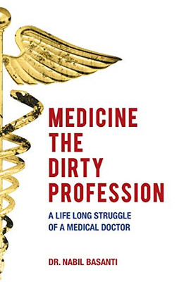Medicine The Dirty Profession - A Life Long Struggle Of A Medical Doctor - 9781525534911