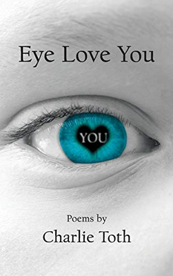 Eye Love You: Poems - 9781525535062