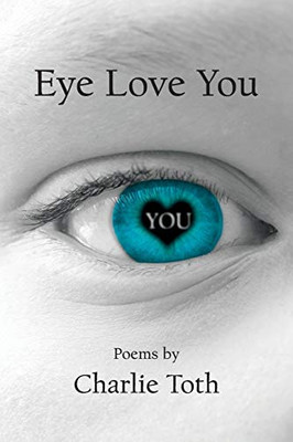 Eye Love You: Poems - 9781525535079
