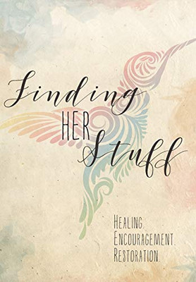 Finding Her Stuff: Healing Encouragement Restoration - 9781525537820