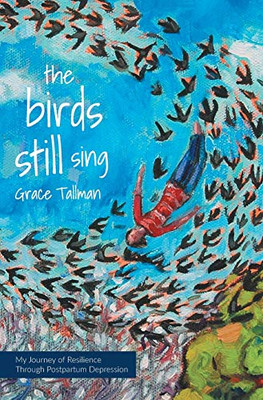 The Birds Still Sing: My Journey Of Resilience Through Postpartum Depression - 9781525541148