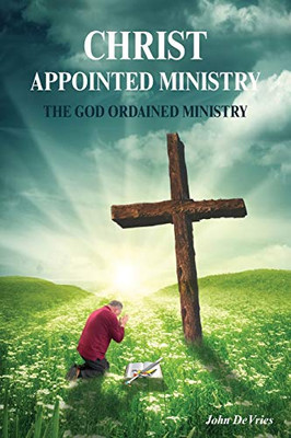 A Christ Appointed Ministry: The God Ordained Ministry - 9781525542749