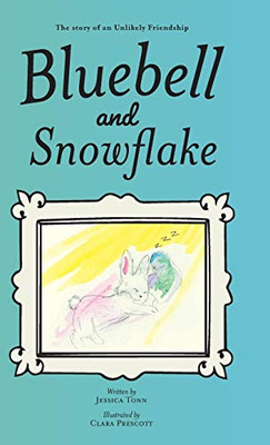 Bluebell And Snowflake: The Story Of An Unlikely Friendship - 9781525543876