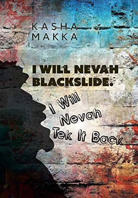 I Will Nevah Blackslide. I Will Nevah Tek It Back - 9781525547065