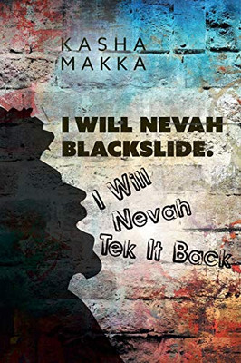 I Will Nevah Blackslide. I Will Nevah Tek It Back - 9781525547072
