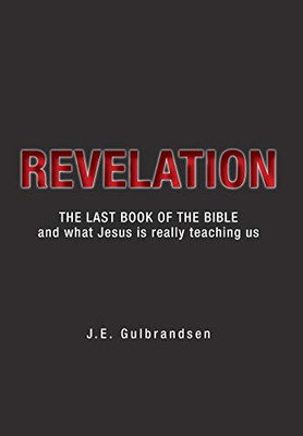 Revelation: The Last Book Of The Bible And What Jesus Is Really Teaching Us - 9781525547782