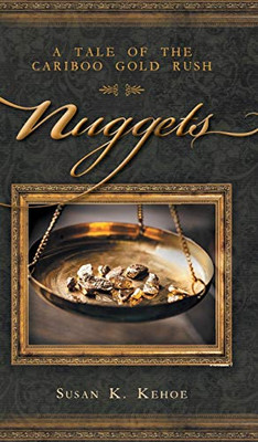 Nuggets: A Tale Of The Cariboo Gold Rush - 9781525549373