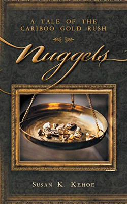 Nuggets: A Tale Of The Cariboo Gold Rush - 9781525549380