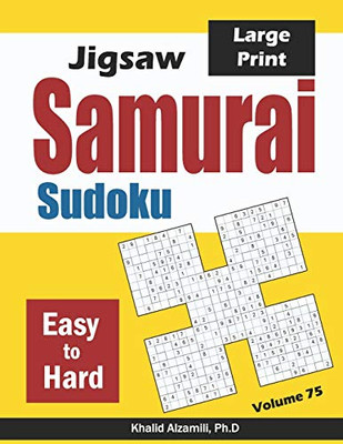 Jigsaw Samurai Sudoku: 500 Easy to Hard Jigsaw Sudoku Puzzles Overlapping into 100 Samurai Style (Logic & Brain Teasers Series)