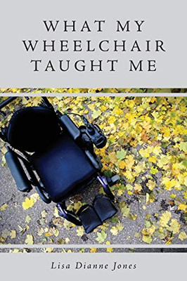 What My Wheelchair Taught Me - 9781525553844