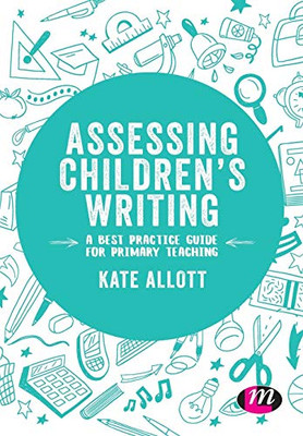 Assessing Children'S Writing: A Best Practice Guide For Primary Teaching (Exploring The Primary Curriculum) - 9781526444745