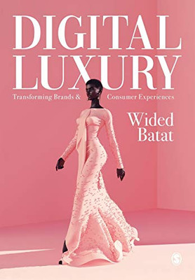 Digital Luxury: Transforming Brands And Consumer Experiences - 9781526458940