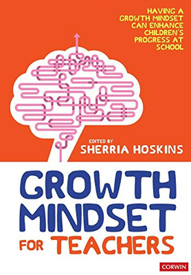 Growth Mindset For Teachers: Growing Learners In The Classroom (Corwin Ltd) - 9781526460240