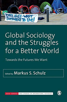 Global Sociology And The Struggles For A Better World: Towards The Futures We Want (Sage Studies In International Sociology) - 9781526463982