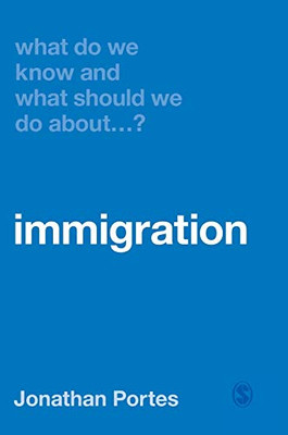 What Do We Know And What Should We Do About Immigration? - 9781526464415