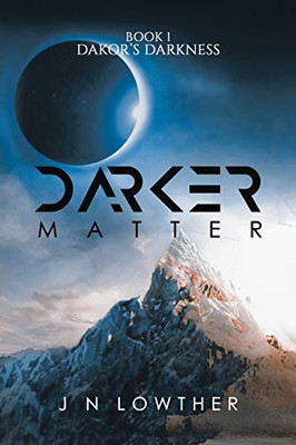 Darker Matter - Book 1 Dakor'S Darkness - 9781528902410