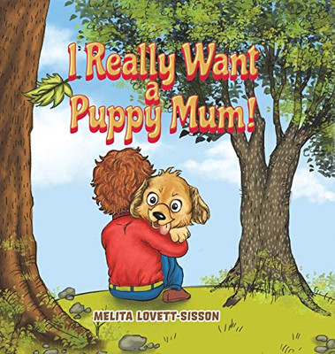 I Really Want A Puppy Mum! - 9781528933858