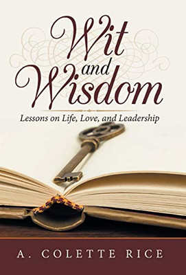 Wit And Wisdom: Lessons On Life, Love, And Leadership - 9781532061813