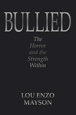 Bullied: The Horror And The Strength Within - 9781532063329