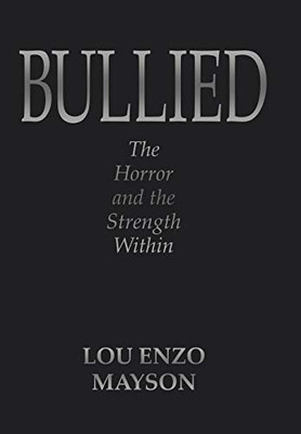 Bullied: The Horror And The Strength Within - 9781532063343