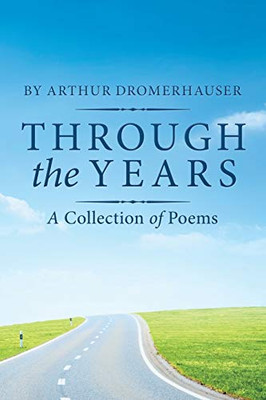 Through The Years: A Collection Of Poems - 9781532065675