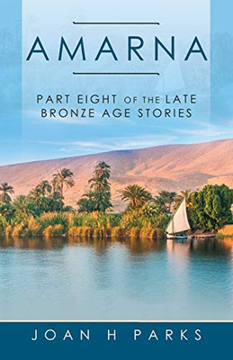 Amarna: Part Eight Of The Late Bronze Age Stories - 9781532067341