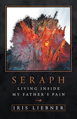 Seraph: Living Inside My Father'S Pain - 9781532067846