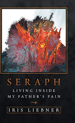 Seraph: Living Inside My Father'S Pain - 9781532067853