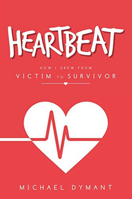 Heartbeat: How I Grew From Victim To Survivor - 9781532068676