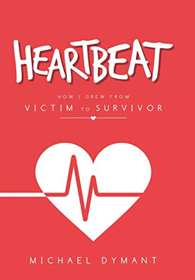 Heartbeat: How I Grew From Victim To Survivor - 9781532068690