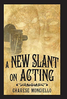 A New Slant On Acting: A Hollywood Insider'S Secrets To Succeeding On Set - 9781532070891
