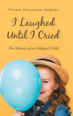 I Laughed Until I Cried: The Memoir Of An Adopted Child - 9781532074899