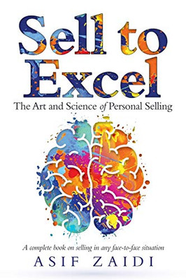 Sell To Excel: The Art And Science Of Personal Selling - 9781532075988