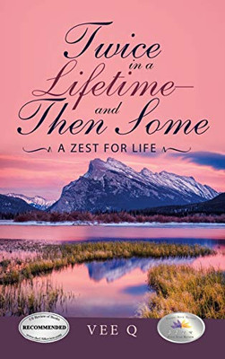 Twice In A Lifetime-And Then Some: A Zest For Life