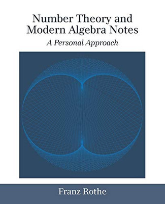 Number Theory And Modern Algebra Notes: A Personal Approach