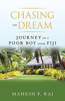 Chasing The Dream: Journey Of A Poor Boy From Fiji - 9781532081019